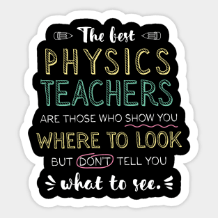 The best Physics Teachers Appreciation Gifts - Quote Show you where to look Sticker